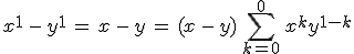 x^1\,-\,y^1\,=\,x\,-\,y\,=\,(x\,-\,y)\,\sum_{k=0}^{0}\,x^ky^{1-k}